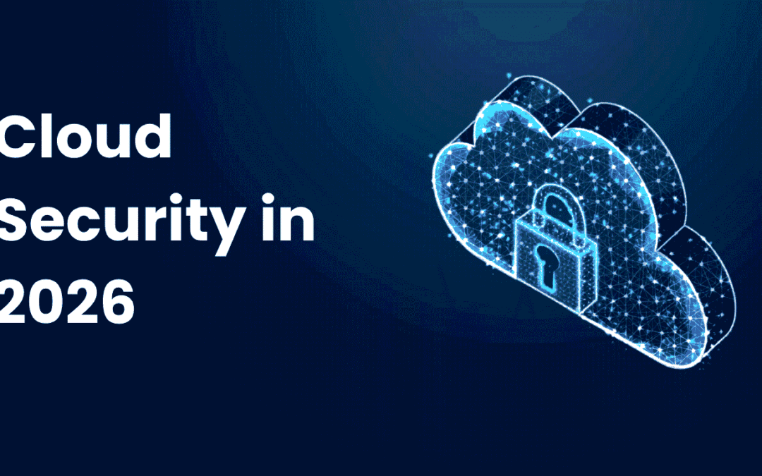 Cloud Security in 2026: The Best Practices Every Organization Needs to Stay Safe
